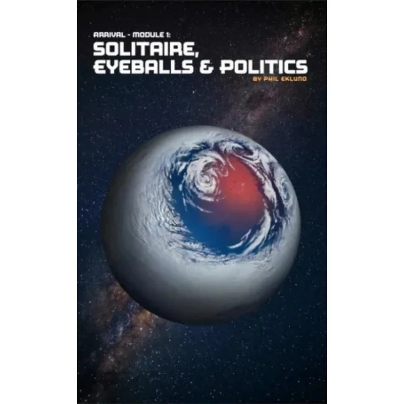 Arrival: Module 1 – Solitaire, Eyeballs & Politics